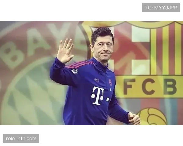 莱万转会巴萨是否正确:战术适配与竞技价值分析 莱万转会巴萨是否正确:战术适配与竞技价值分析